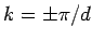 $ k=\pm\pi/d$