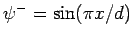 $ \psi^{-}=\sin(\pi x/d)$