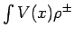 $ \int V(x)\rho^{\pm}$