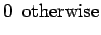$\displaystyle 0\ \ {\rm otherwise}$