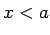 $ x<a$