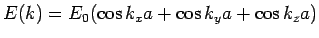 $\displaystyle E(k) = E_0(\cos k_xa + \cos k_ya + \cos k_za)$