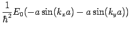 $\displaystyle \frac{1}{\hbar^2}E_0(-a\sin(k_xa)-a\sin(k_ya))$