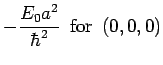 $\displaystyle -\frac{E_0a^2}{\hbar^2}\ \ {\rm for}\ \ (0,0,0)$