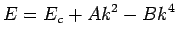 $\displaystyle E = E_c + Ak^2 - Bk^4$