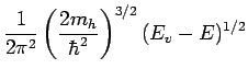 $\displaystyle \frac{1}{2\pi^2}\left(\frac{2m_h}{\hbar^2}\right)^{3/2}(E_v-E)^{1/2}$
