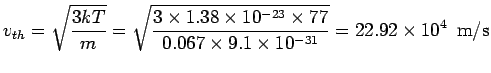 $\displaystyle v_{th} = \sqrt{\frac{3kT}{m}} = \sqrt{\frac{3\times 1.38\times 10^{-23}\times 77}{0.067\times 9.1\times 10^{-31}}}= 22.92\times 10^4\ \ {\rm m/s}$