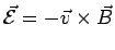 $ \vec{\cal E}=-\vec v\times\vec B$