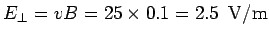 $\displaystyle E_{\perp} = vB = 25\times 0.1=2.5\ \ {\rm V/m}$
