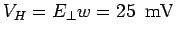 $\displaystyle V_H = E_{\perp}w = 25\ \ {\rm mV}$