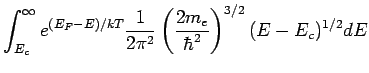 $\displaystyle \int_{E_c}^\infty e^{(E_F-E)/kT} \frac{1}{2\pi^2}\left(\frac{2m_e}{\hbar^2}\right)^{3/2}(E-E_c)^{1/2}dE$