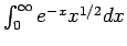 $ \int_0^\infty e^{-x}x^{1/2}dx$
