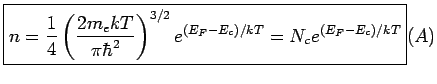 $\displaystyle \boxed{n=\frac{1}{4}\left(\frac{2m_ekT}{\pi\hbar^2}\right)^{3/2} e^{(E_F-E_c)/kT}= N_c e^{(E_F-E_c)/kT}}\eqno (A)$