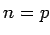 $\displaystyle n = p$