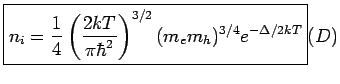 $\displaystyle \boxed{n_i=\frac{1}{4}\left(\frac{2kT}{\pi\hbar^2}\right)^{3/2}(m_em_h)^{3/4}e^{-\Delta/2kT}}\eqno (D)$