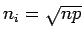 $\displaystyle n_i = \sqrt{np}$