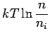 $\displaystyle kT\ln\frac{n}{n_i}$