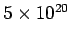 $ 5\times 10^{20}$