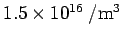 $ 1.5\times 10^{16}\ / {\rm m}^3$