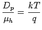 $\displaystyle \frac{D_p}{\mu_h} = \frac{kT}{q}$