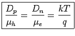$\displaystyle \boxed{ \frac{D_p}{\mu_h} = \frac{D_n}{\mu_e}= \frac{kT}{q}}$