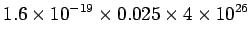 $\displaystyle 1.6\times 10^{-19}\times 0.025\times 4\times 10^{26}$