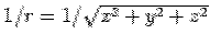 $1/r = 1/\sqrt{x^2+y^2+z^2}$