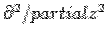 $\partial^2/partial z^2$