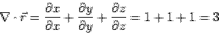 \begin{displaymath}\nabla\cdot\vec r= \frac{\partial x}{\partial x}+ \frac{\partial y}{\partial y} + \frac{\partial z}{\partial z} = 1+1+1=3\end{displaymath}