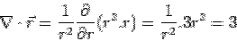\begin{displaymath}\nabla\cdot\vec r = \frac{1}{r^2}\frac{\partial}{\partial r} (r^2.r)= \frac{1}{r^2}.3r^2=3\end{displaymath}