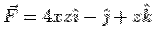$\vec F = 4xz\hat\imath -\hat\jmath + z\hat k$