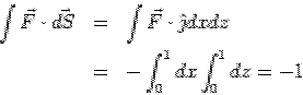 \begin{eqnarray*} \int \vec F\cdot\vec{dS} &=& \int \vec F\cdot\hat\jmath dxdz\\ &=& -\int_0^1dx\int_0^1 dz= -1 \end{eqnarray*}