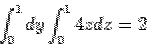 \begin{displaymath}\int_0^1 dy\int_0^1 4zdz = 2\end{displaymath}
