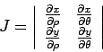 \begin{displaymath}J = \left\vert \begin{array}{cc} \frac{\partial x}{\partial\r... ...o } & \frac{\partial y}{\partial\theta} \end{array}\right\vert \end{displaymath}