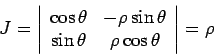 \begin{displaymath}J = \left\vert \begin{array}{cc} \cos\theta & -\rho\sin\theta\\ \sin\theta & \rho\cos\theta \end{array}\right\vert = \rho \end{displaymath}
