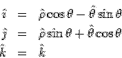 \begin{eqnarray*} \hat\imath &=& \hat\rho\cos\theta-\hat\theta\sin\theta\\ \hat... ...&=& \hat\rho\sin\theta+\hat\theta\cos\theta\\ \hat k &=& \hat k \end{eqnarray*}