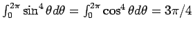 $\int_0^{2\pi}\sin^4\theta d\theta = \int_0^{2\pi} \cos^4\theta d\theta = 3\pi/4$
