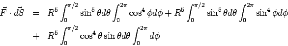 \begin{eqnarray*} \vec F\cdot\vec{dS} &=& R^5\int_0^{\pi/2}\sin^5\theta d\theta\... ... \int_0^{\pi/2}\cos^4\theta\sin\theta d\theta\int_0^{2\pi}d\phi \end{eqnarray*}