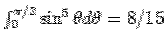 $\int_0^{\pi/2}\sin^5\theta d\theta = 8/15$