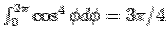 $\int_0^{2\pi} \cos^4\phi d\phi = 3\pi/4$