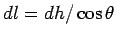 $dl = dh/\cos\theta$