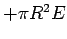 $ + \pi R^2 E$