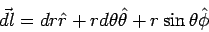 \begin{displaymath}\vec{dl} = dr\hat r + r d\theta\hat\theta + r\sin\theta\hat\phi\end{displaymath}