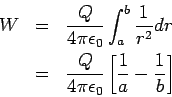 \begin{eqnarray*}
W &=& \frac{Q}{4\pi\epsilon_0}\int_a^b \frac{1}{r^2}dr\\
&=& \frac{Q}{4\pi\epsilon_0} \left[\frac{1}{a}-\frac{1}{b}\right]
\end{eqnarray*}