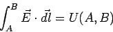 \begin{displaymath}\int_A^B \vec E\cdot\vec{dl} = U(A,B)\end{displaymath}
