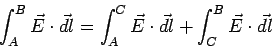 \begin{displaymath}\int_A^B \vec E\cdot\vec{dl} =
\int_A^C \vec E\cdot\vec{dl} +
\int_C^B \vec E\cdot\vec{dl} \end{displaymath}