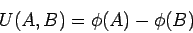 \begin{displaymath}U(A,B) = \phi(A) -\phi(B)\end{displaymath}