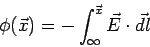 \begin{displaymath}\phi(\vec x) = -\int_\infty^{\vec x}\vec E\cdot\vec{dl}\end{displaymath}