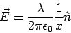 \begin{displaymath}\vec E = \frac{\lambda}{2\pi\epsilon_0}\frac{1}{x}\hat n\end{displaymath}