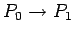 $P_0\rightarrow P_1$